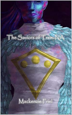 The Saviors of Trem-NA: An Alien Sci-Fi Adventure by Mackenzie Friel