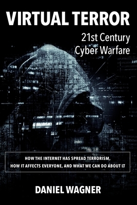 Virtual Terror: 21st Century Cyber Warfare by Daniel Wagner