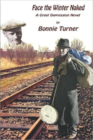 Face the Winter Naked: A Novel of the Great Depression by Bonnie Turner