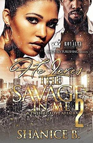 He Loves The Savage In Me 2 by Shanice B., Shanice B.