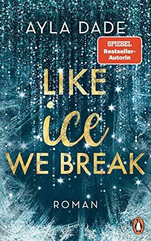 Like Ice We Break by Ayla Dade