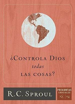 ¿Controla Dios todas Las Cosas? by R.C. Sproul