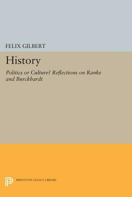 History: Politics or Culture? Reflections on Ranke and Burckhardt by Felix Gilbert