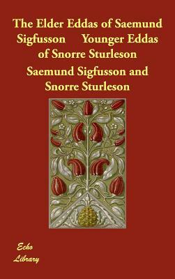 The Elder Eddas of Saemund Sigfusson Younger Eddas of Snorre Sturleson by Snorri Sturluson, Saemund Sigfusson