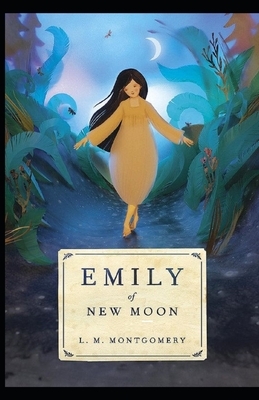 Emily of New Moon Illustrated by L.M. Montgomery