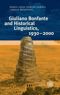 Giuliano Bonfante and Historical Linguistics, 1930-2000 by Larissa Bonfante, Porzio Gernia Maria Luisa