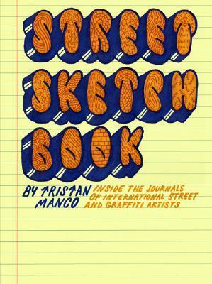 Street Sketchbook: Inside the Journals of International Street and Graffiti Artists by Tristan Manco