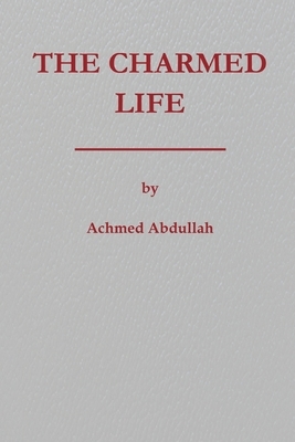 The Charmed Life by Achmed Abdullah