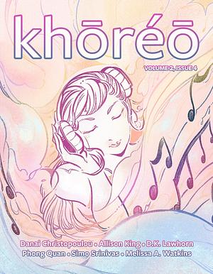 khōréō magazine 2.4 by Allison King, Phong Quan, D.K. Lawhorn, Melissa A. Watkins, Danai Christopoulou, Simo Srinivas