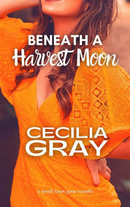 Beneath A Harvest Moon by Cecilia Gray