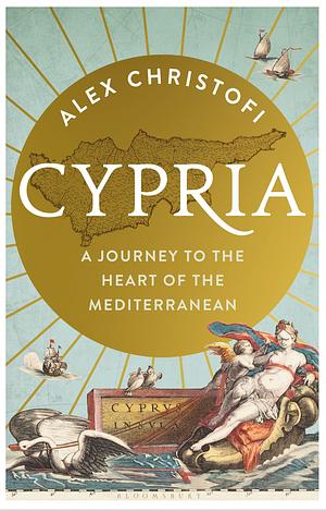 Cypria: A Journey to the Heart of the Mediterranean by Alex Christofi