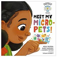 Brains On! Presents... Meet My Micro-Pets! by Sanden Totten, Marc Sanchez, Molly Bloom