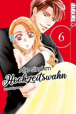 Alle sind im Hochzeitswahn, Band 6 by Izumi Miyazono