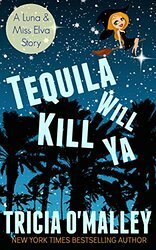 Tequila Will Kill Ya by Tricia O'Malley