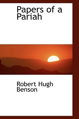 Papers of a Pariah by Robert Hugh Benson