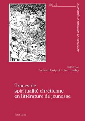 Traces de Spiritualité Chrétienne En Littérature de Jeunesse by 