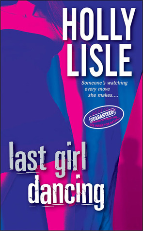 Last Girl Dancing by Holly Lisle