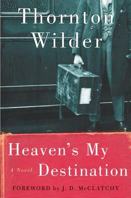 Heaven's My Destination by Thornton Wilder