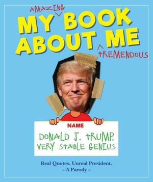 My Amazing Book about Tremendous Me: Donald J. Trump - Very Stable Genius by Media Lab Books