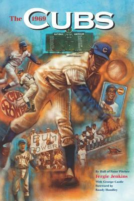 The 1969 Cubs: Long Remembered - Not Forgottten by George Castle