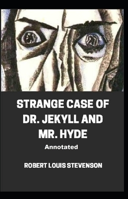 Strange Case of Dr. Jekyll and Mr. Hyde Annotated by Robert Louis Stevenson