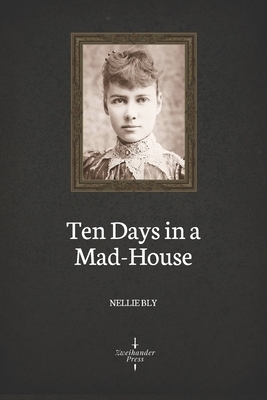 Ten Days in a Mad-House (Illustrated) by Nellie Bly