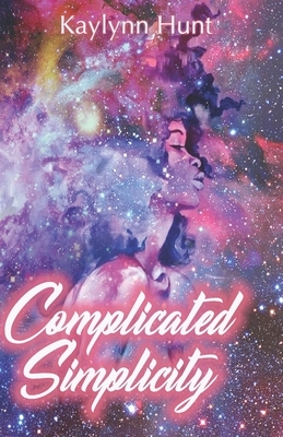 Complicated Simplicity by Kaylynn Hunt