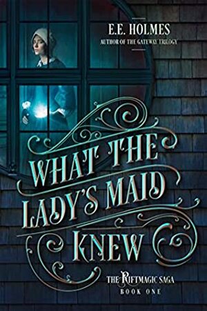 What the Lady's Maid Knew by E.E. Holmes
