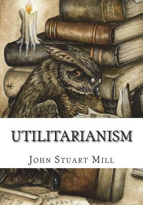 Utilitarianism by John Stuart Mill