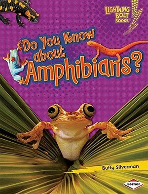 Do You Know about Amphibians? by Buffy Silverman