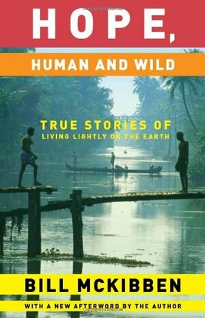 Hope, Human and Wild: True Stories of Living Lightly on the Earth by Bill McKibben