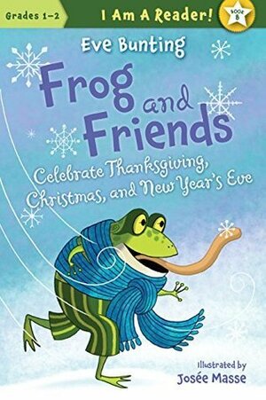 Frog and Friends Celebrate Thanksgiving, Christmas, and New Year's Eve by Eve Bunting, Josée Masse