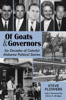 Of Goats & Governors: Six Decades of Colorful Alabama Political Stories by Steve Flowers