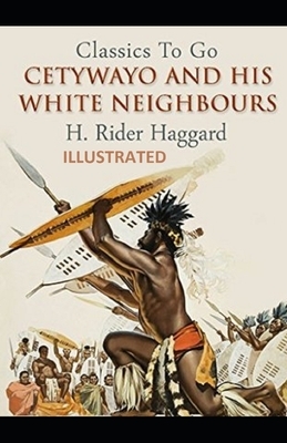 Cetywayo and his White Neighbours Illustrated by H. Rider Haggard