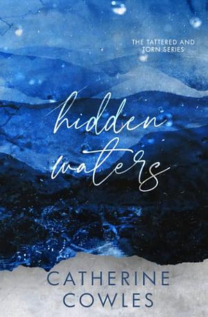 Hidden Waters: A Tattered & Torn Special Edition by Catherine Cowles