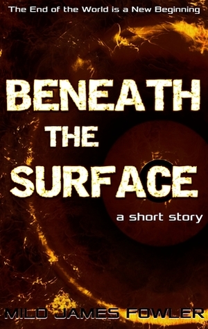 Beneath the Surface by Milo James Fowler