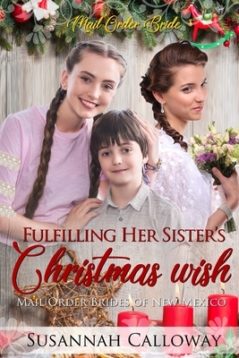 Fulfilling Her Sister's Christmas Wish by Susannah Calloway