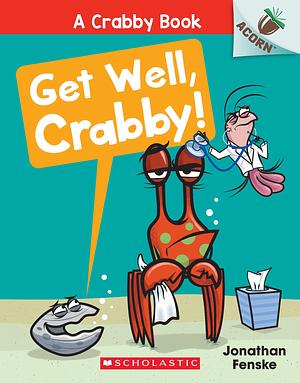 Get Well, Crabby! by Jonathan Fenske, Jonathan Fenske