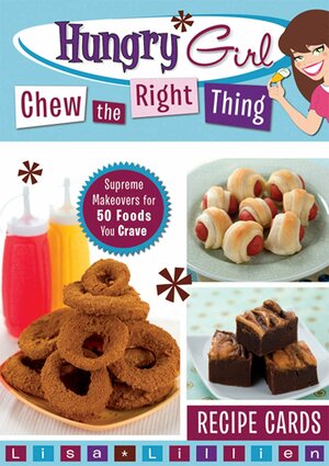 Hungry Girl Chew the Right Thing Recipe Cards: Supreme Makeovers for 50 Foods You Crave by Lisa Lillien