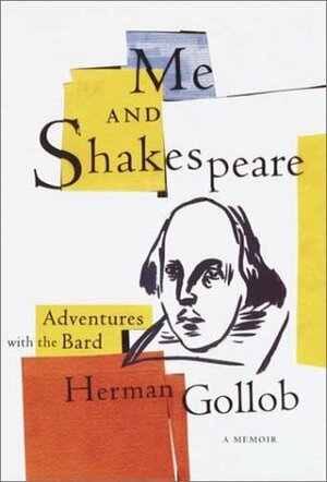 Me and Shakespeare: Life-Changing Adventures with the Bard by Herman Gollob