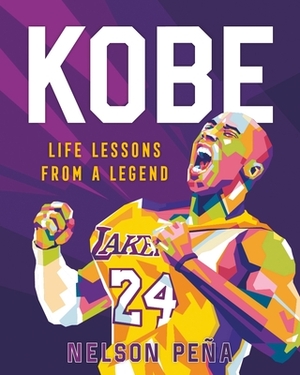 Kobe: Life Lessons from a Legend by Nelson Peña