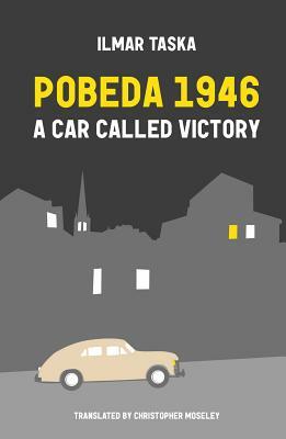 Pobeda 1946: A Car Called Victory by Ilmar Taska