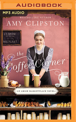 The Coffee Corner: An Amish Marketplace Novel by Amy Clipston