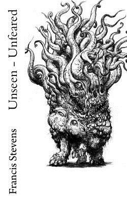 Unseen - Unfeared by Francis Stevens