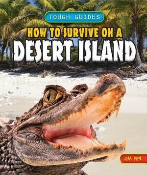 How to Survive on a Desert Island by Jim Pipe