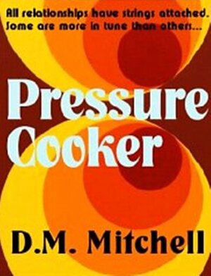 Pressure Cooker by D.M. Mitchell