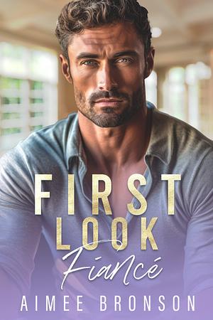 First Look Fiancé by Aimee Bronson, Aimee Bronson