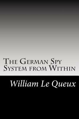 The German Spy System from Within by William Le Queux