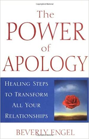 The Power of Apology: A Healing Steps to Transform All Your Relationships by Beverly Engel