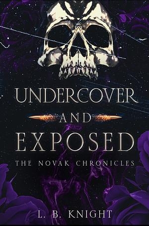 Undercover and Exposed: The Novak Chronicles by L. B. Knight